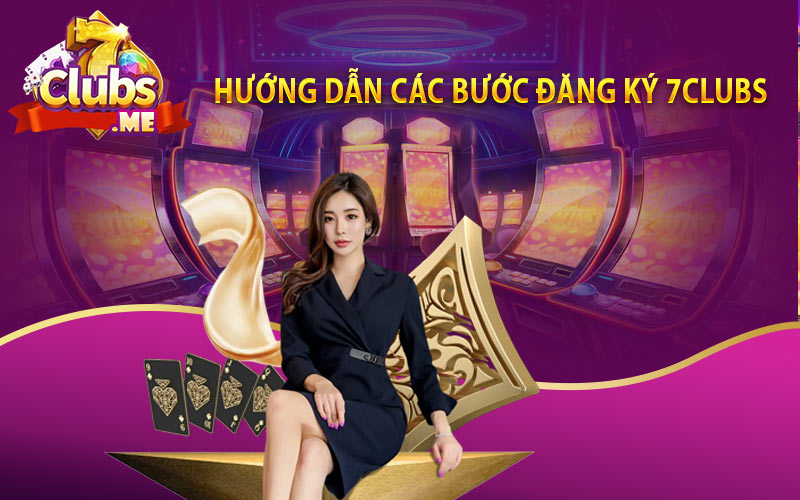 Hướng dẫn các bước đăng ký 7Clubs