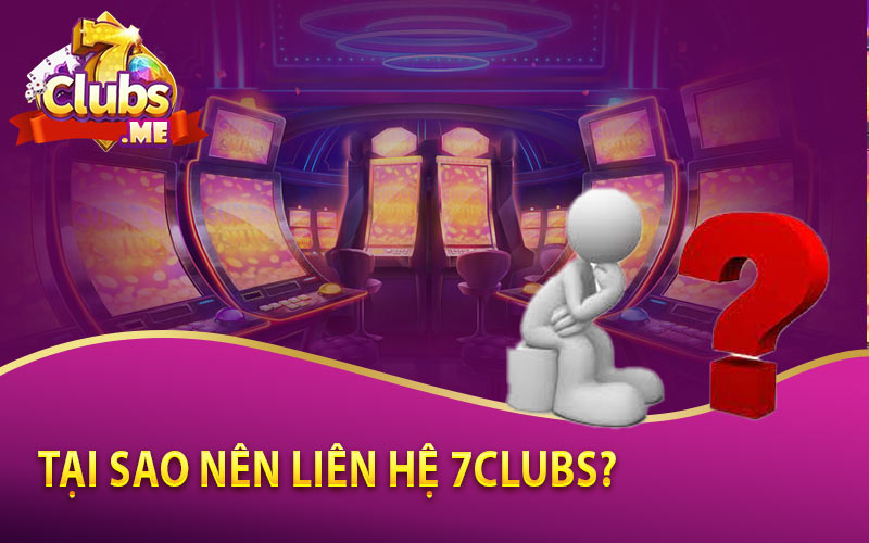 Tại sao nên liên hệ 7clubs?